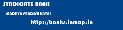 SYNDICATE BANK  MADHYA PRADESH KATNI    banks information 